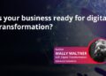 Is your Business Ready for Digital Transformation?