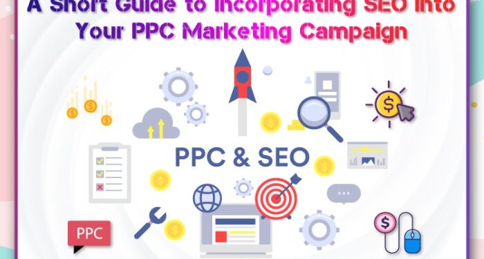 A Short Guide to Incorporating SEO Into Your PPC Marketing Campaign – E ...